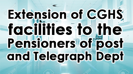 Extension-of-CGHS-facilities-to-the-pensioners-of-post-and-Telegraph-Department