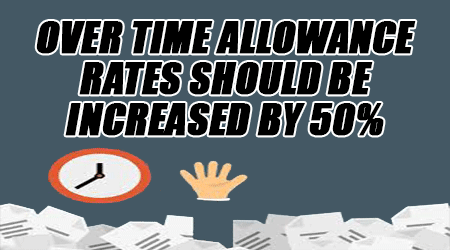 Over-Time-Allowance-Rates-should-be-increased-by-50%