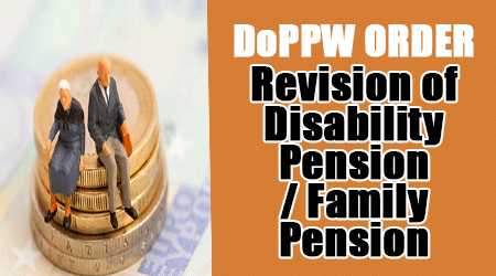 DoPPW Order: Revision of Disability Pension / Family pension under CCS(EOP)Rules