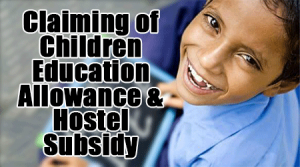 Claiming of Children Education Allowance & Hostel Subsidy