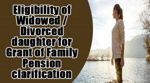 Eligibility-of-widowed-divorced-daughter-for-grant-of-Family-Pension-clarification