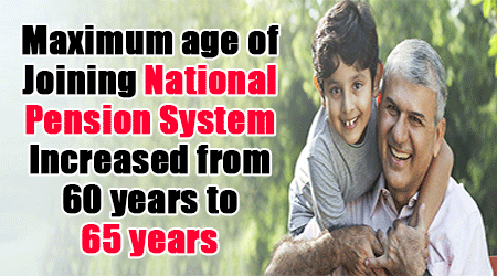 Maximum age of joining National Pension System increased from 60 years to 65 years
