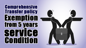 Comprehensive transfer policy – Exemption from 5 years service condition