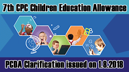 PCDA Clarification issued on 1.8.2018: 7th CPC Children Education Allowance
