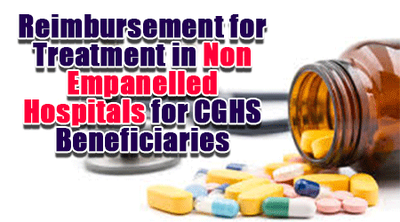 Reimbursement for Treatment in Non Empanelled Hospitals for CGHS Beneficiaries